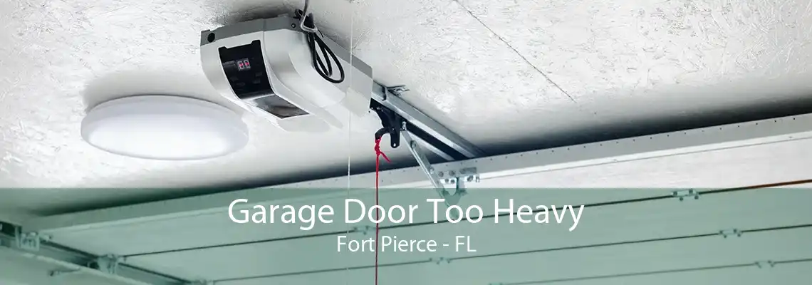 Garage Door Too Heavy Fort Pierce - FL